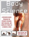 Body by Science: A Research-Based Program for Strength Training, Body Building, and Complete Fitness in 12 Minutes a Week