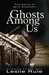 Ghosts Among Us True Stories of Spirit Encounters by Leslie Rule