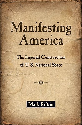 manifesting-america-the-imperial-construction-of-u-s-national-space