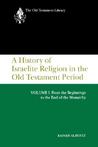 A History of Israelite Religion in the Old Testament Period, Volume I: From the Beginnings to the End of the Monarchy