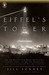 Eiffel's Tower The Thrilling Story Behind Paris's Beloved Monument and the Extraordinary World's Fair That Introduced It by Jill Jonnes