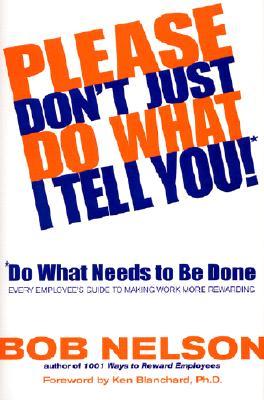 please-don-t-just-do-what-i-tell-you-do-what-needs-to-be-done-every-employee-s-guide-to-making-work-more-rewarding