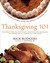 Thanksgiving 101 Celebrate America's Favorite Holiday with America's Thanksgiving Expert by Rick Rodgers