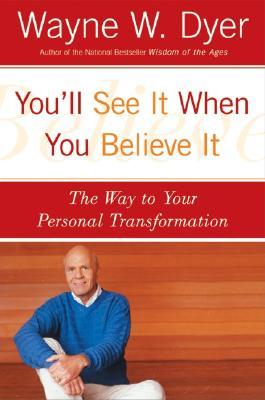 Youll See It When You Believe It: The Way to Your Personal Transformation
