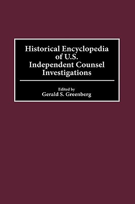 historical-encyclopedia-of-u-s-independent-counsel-investigations