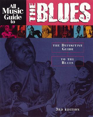 All Music Guide to the Blues: The Definitive Guide to the Blues