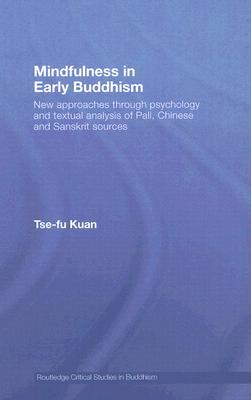 mindfulness-in-early-buddhism-new-approaches-through-psychology-and-textual-analysis-of-pali-chinese-and-sanskrit-sources