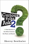 Curious Folks Ask 2: 188 Real Answers on Our Fellow Creatures, Our Planet, and Beyond