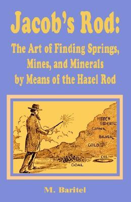 jacob-s-rod-the-art-of-finding-springs-mines-and-minerals-by-means-of-the-hazel-rod