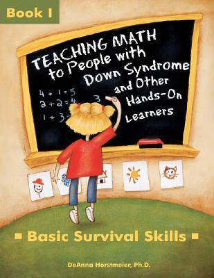 Teaching Math to People with Down Syndrome and Other Hands-On Learners: Basic Survival Skills