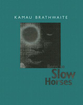 Born to Slow Horses (Wesleyan Poetry Series): Brathwaite ...