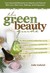 The Green Beauty Guide: Your Essential Resource to Organic and Natural Skin Care, Hair Care, Makeup, and Fragrances