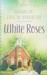 White Roses by Shannon Taylor Vannatter