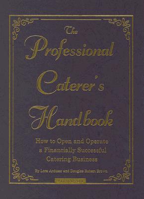 The Professional Caterer's Handbook: How to Open and Operate a Financially Successful Catering Business Es descarga gratuita de libros