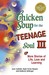 Chicken Soup for the Teenage Soul III More Stories of Life, Love and Learning by Jack Canfield