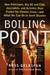 Boiling Point How Politicians, Big Oil and Coal, Journalists, and Activists Have Fueled the Climate Crisis—And What We Can Do to Avert Disaster by Ross Gelbspan
