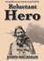 Reluctant Hero by John Hickman