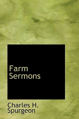 Farm Sermons By Charles Haddon Spurgeon Farm Sermons By Charles Haddon Spurgeon