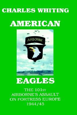 Libro de descarga gratuito American Eagles. The 101st Airborne's Assault On Fortress Europe 1944/45