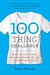 The 100 Thing Challenge How I Got Rid of Almost Everything, Remade My Life, and Regained My Soul by Dave Bruno