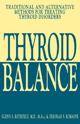 Thyroid Balance: Traditional and Alternative Methods for Treating Thyroid Disorders por Glenn S. Rothfeld EPUB PDF