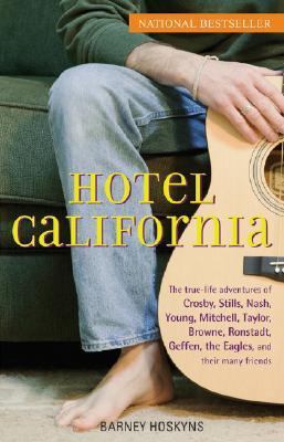 hotel-california-the-true-life-adventures-of-crosby-stills-nash-young-mitchell-taylor-browne-ronstadt-geffen-the-eagles-and-their-many-friends