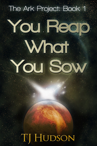 You Reap What You Sow (The Ark Project, #1)