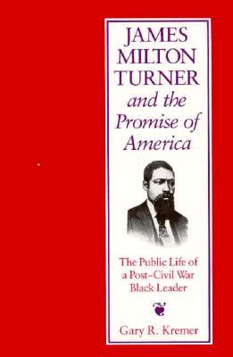 james-milton-turner-and-the-promise-of-america-the-public-life-of-a-post-civil-war-black-leader