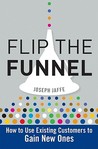 Flip the Funnel: How to Use Existing Customers to Gain New Ones