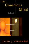 The Conscious Mind by David J. Chalmers The Conscious Mind by David J. Chalmers
