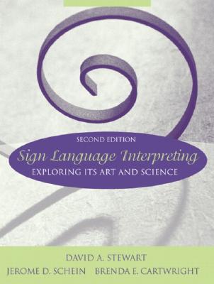 Sign Language Interpreting: Exploring Its Art and Science by David A