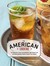 American Cocktail 50 Recipes That Celebrate the Craft of Mixing Drinks from Coast to Coast by Imbibe Magazine