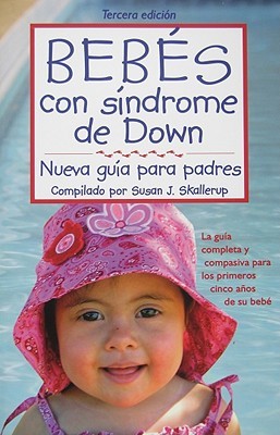 Bebes Con Sindrome de Down: Nueva Guia Para Padres = Babies with Down Syndrome