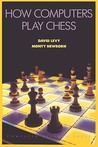 How Computers Play Chess by David N.L. Levy How Computers Play Chess by David N.L. Levy