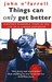 Things Can Only Get Better Eighteen Miserable Years in the Life of a Labour Supporter, 1979-1997 by John O'Farrell