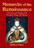 Monarchs of the Renaissance The Lives and Reigns of 42 European Kings and Queens by Philip J. Potter