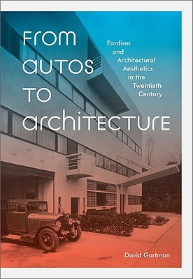 From Autos to Architecture: Fordism and Architectural Aesthetics in The Twentieth Century por David Gartman FB2 TORRENT 978-1568988139