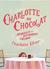 Charlotte Au Chocolat Memories of a Restaurant Girlhood by Charlotte Silver