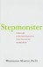 Stepmonster A New Look at Why Real Stepmothers Think, Feel, and Act the Way We Do by Wednesday Martin