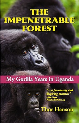 The Impenetrable Forest My Gorilla Years In Uganda By