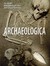 Archaeologica The World's Most Significant Sites And Cultural Treasures by Aedeen Cremin
