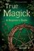 True Magick A Beginner's Guide by Amber K