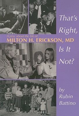 that-s-right-is-it-not-a-play-about-the-life-of-milton-h-erickson-m-d