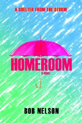 Homeroom: A Shelter from the Storm FB2 PDF 978-0595408306 por Bob Nelson