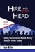 Hire with Your Head: Using Performance-Based Hiring to Build Great Teams