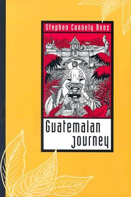 Guatemalan Journey By Stephen Connely Benz