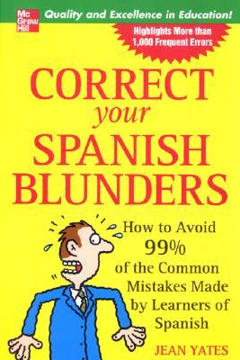 Correct Your Spanish Blunders: How to Avoid 99% of the Common Mistakes Made by Learners of Spanish por Jean Yates 978-0071438414 EPUB TORRENT