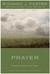 Prayer Finding the Heart's True Home by Richard J. Foster
