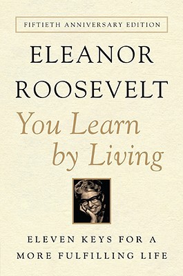 You Learn by Living by Eleanor Roosevelt