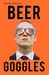 Beer Goggles by Brandon Wilkinson